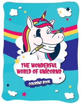 Paperback The wonderful world of unicorns: The coloring book with 43 beautiful and unique unicorn coloring pages for children and adults Book