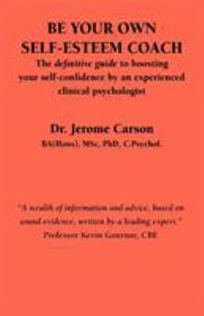 Paperback Be Your Own Self-Esteem Coach: The Definitive Guide to Boosting Your Self-Confidence by an Experienced Clinical Psychologist Book