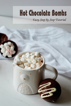 Paperback Hot Chocolate Bombs: Easy Step by Step Tutorial Book