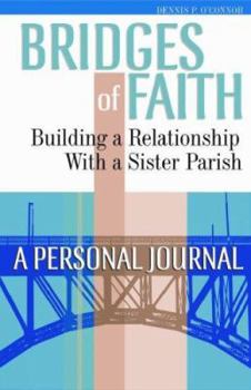 Paperback Bridges of Faith: Building a Relationship with a Sister Parish: A Personal Journal Book