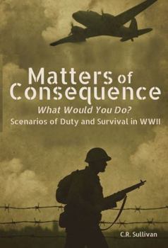 Matters of Consequence: What Would You Do? Scenarios of Duty and Survival in WWII