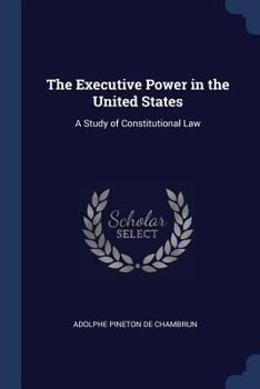 Paperback The Executive Power in the United States: A Study of Constitutional Law Book