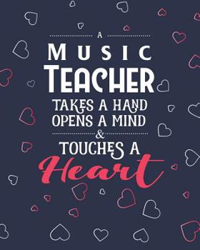 Paperback A Music Teacher Takes A Hand Opens A Mind & Touches A Heart: Dot Grid Notebook and Appreciation Gift for Piano Drums and Guitar Teachers Book