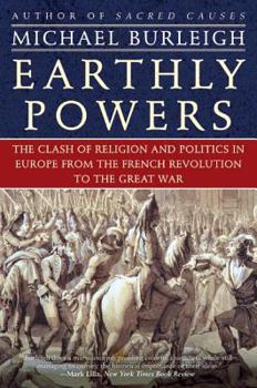 Paperback Earthly Powers: The Clash of Religion and Politics in Europe, from the French Revolution to the Great War Book