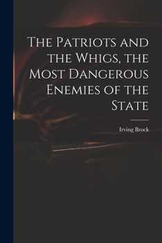 Paperback The Patriots and the Whigs, the Most Dangerous Enemies of the State Book