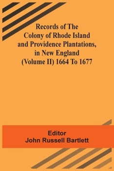 Paperback Records Of The Colony Of Rhode Island And Providence Plantations, In New England (Volume Ii) 1664 To 1677 Book