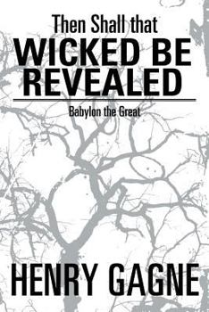 Paperback Then Shall That Wicked Be Revealed: Babylon the Great Book