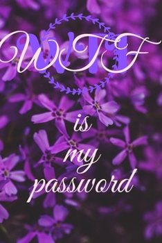 Paperback WTF is my password (Floral): Internet password log book, Alphabetical password Organizer, Small book (6"x 9") Floral Cover Book