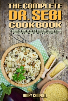The Complete Dr. Sebi Cookbook: A... book