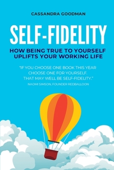 Paperback Self-Fidelity: How being true to yourself uplifts your working life Book