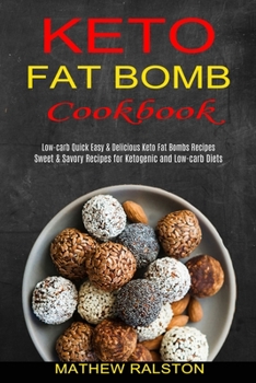 Paperback Keto Fat Bomb: Sweet & Savory Recipes for Ketogenic and Low-carb Diets (Low-carb Quick Easy & Delicious Keto Fat Bombs Recipes) Book