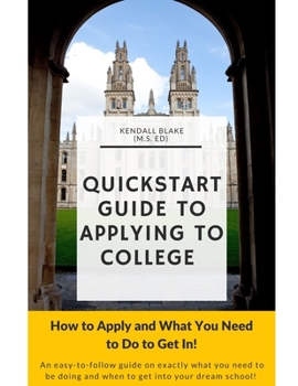 Paperback Quick Start Guide to Applying To College: How to Apply and What You Need to Do to Get In! Book
