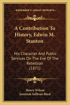 Paperback A Contribution To History, Edwin M. Stanton: His Character And Public Services On The Eve Of The Rebellion (1871) Book