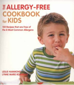 Paperback The Allergy-Free Cookbook for Kids: 150 Recipes That Are Free of the 8 Most Common Allergens. Leslie Hammond and Lynne Marie Rominger Book