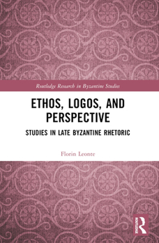 Paperback Ethos, Logos, and Perspective: Studies in Late Byzantine Rhetoric Book