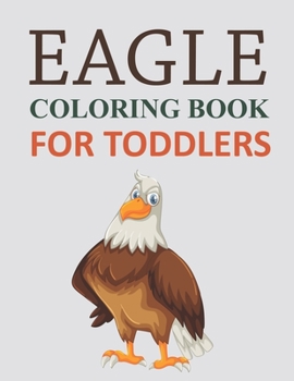 Paperback Eagle Coloring Book For Toddlers: Cute Eagle Coloring Book