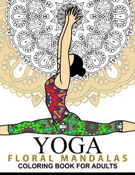 Paperback Yoga and Floral Mandala Adult Coloring Book: With Yoga Poses and Mandalas (Arts On Coloring Books) Book