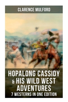 Paperback Hopalong Cassidy & His Wild West Adventures - 7 Westerns in One Edition: The Original Books Behind the Famous Movies Hero Book