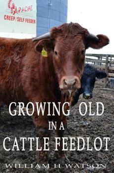 Paperback Growing Old in a Cattle Feed lot Book