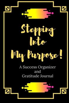 Paperback Stepping Into My Purpose!: A Success Organizer and Gratitude Journal Book