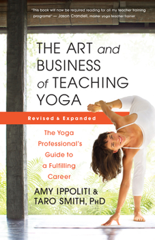 Paperback The Art and Business of Teaching Yoga (Revised): The Yoga Professional's Guide to a Fulfilling Career Book