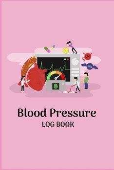 BLOOD PRESSURE LOG BOOK: Record & Monitor Blood Pressure at Home, Daily Personal Record and your health Monitor Tracking Numbers of Blood Pressure, Heart Rate, Weight, Temperature