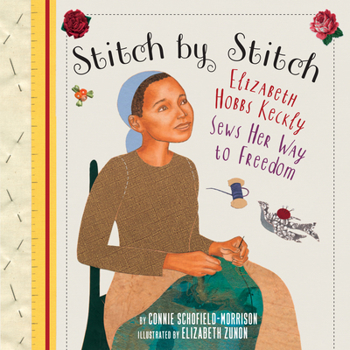 Hardcover Stitch by Stitch: Elizabeth Hobbs Keckly Sews Her Way to Freedom Book