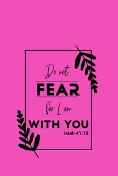 Paperback Do Not Fear For I Am With You Isiah 41: 10: Beautiful Bible Verse Journal for Women to write in, (6x9/wide ruled/120 Pages), Great Small Gift Idea for Book