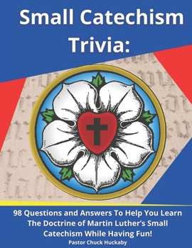 Paperback Small Catechism Trivia: 98 Questions and Answers To Help You Learn The Doctrine of Martin Luther's Small Catechism While Having Fun! Book