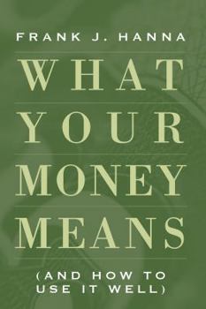 Hardcover What Your Money Means: (And How to Use It Well) Book