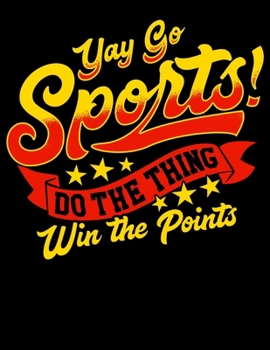 Yay Sports Do The Thing Win The Points: Yay Sports Do The Thing Win The Points Blank Sketchbook to Draw and Paint (110 Empty Pages, 8.5" x 11")