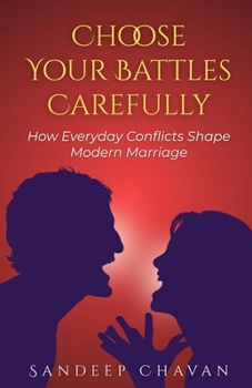 Paperback Choose Your Battles Carefully: How Everyday Conflicts Shape Modern Marriage Book