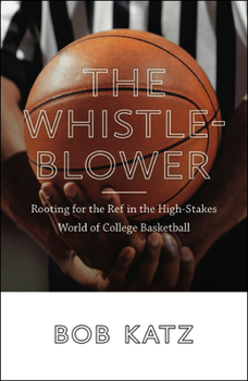 Hardcover The Whistleblower: Rooting for the Ref in the High-Stakes World of College Basketball Book
