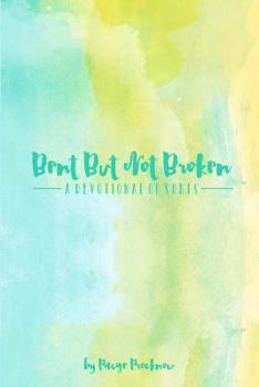 Paperback Bent But Not Broken: A devotional of sorts Book