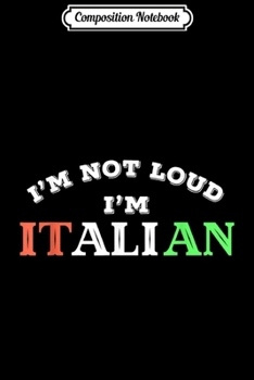 Composition Notebook: I'm Not Yelling I'm Italian Italy Flag Pride  Journal/Notebook Blank Lined Ruled 6x9 100 Pages