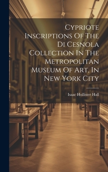 Hardcover Cypriote Inscriptions Of The Di Cesnola Collection In The Metropolitan Museum Of Art, In New York City Book