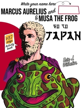 Paperback Marcus Aurelius and Musa the Frog go to Japan Book