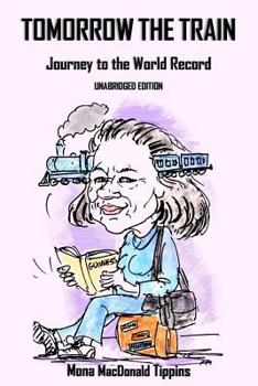 Paperback TOMORROW the TRAIN: JOURNEY to the WORLD RECORD: Unabridged Edition Book