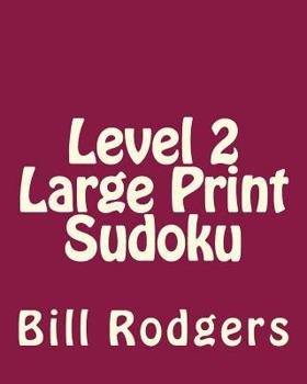 Paperback Level 2 Large Print Sudoku: 80 Easy to Read, Large Print Sudoku Puzzles [Large Print] Book