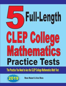 Paperback 5 Full-Length CLEP College Mathematics Practice Tests: The Practice You Need to Ace the CLEP College Mathematics Test Book