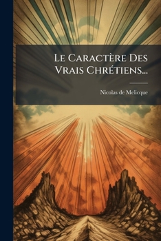 Paperback Le Caractère Des Vrais Chrétiens... [French] Book