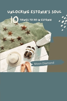 Paperback Unlocking Estonia's Soul: Top 10 Things To Do In Estonia Book