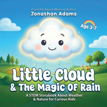 Little Cloud and the Magic of Rain: An Enchanting Illustrated STEM Storybook About Weather, Friendship, and Nature – Discovering How Rain, Clouds, and Nature Work for Curious Kids Ages 3–7