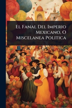 Paperback El Fanal Del Imperio Mexicano, O Miscelanea Politica [Spanish] Book