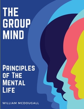 Paperback The Group Mind: Principles of The Mental Life Book