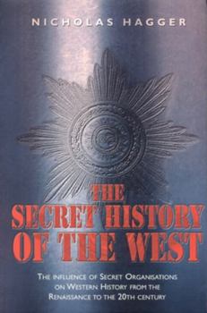 Paperback The Secret History of the West: The Influence of Secret Organizations on Western History from the Renaissance to the 20th Century Book