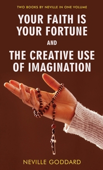 Hardcover Your Faith Is Your Fortune and The Creative Use of Imagination Book