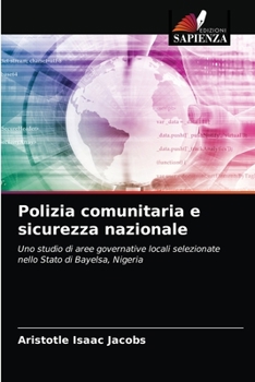 Polizia comunitaria e sicurezza nazionale: Uno studio di aree governative locali selezionate nello Stato di Bayelsa, Nigeria