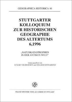 Naturkatastrophen in Der Antiken Welt: Stuttgarter Kolloquium Zur Historischen Geographie Des Altertums 6, 1996