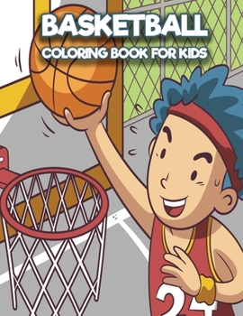 Paperback Basketball Coloring Book For Kids: A Fun Sports Activity Book For Kids Gift for Basketball Lovers Book